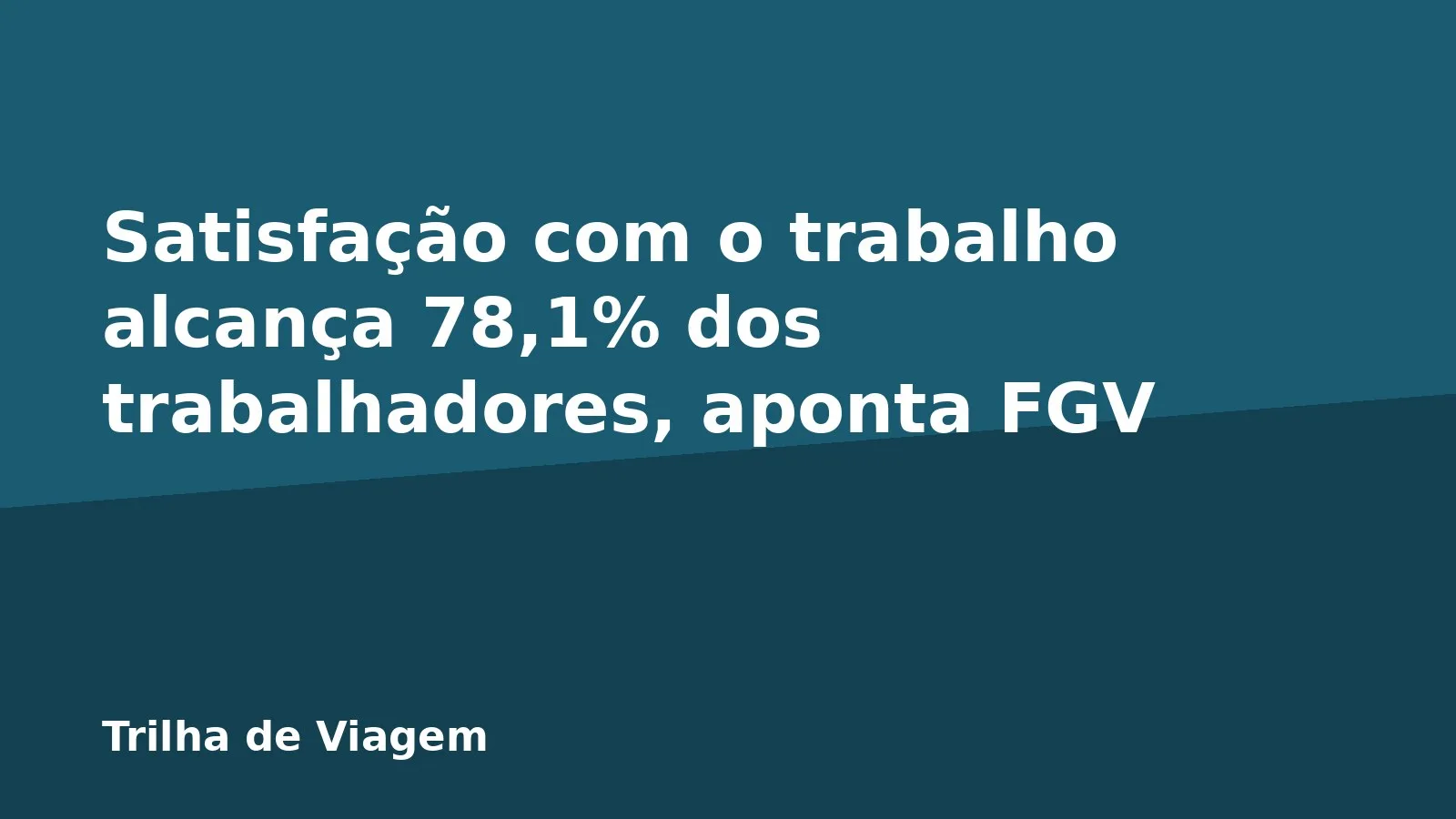 Satisfação com o trabalho alcança 78,1% dos trabalhadores, aponta FGV