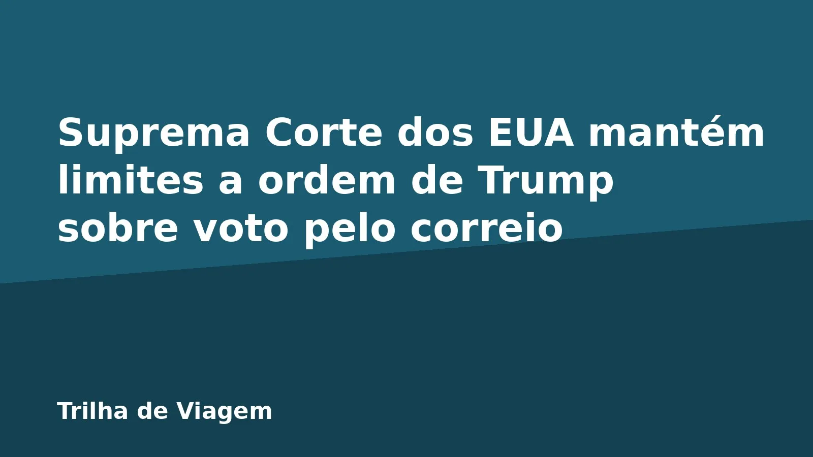 Suprema Corte dos EUA mantém limites a ordem de Trump sobre voto pelo correio