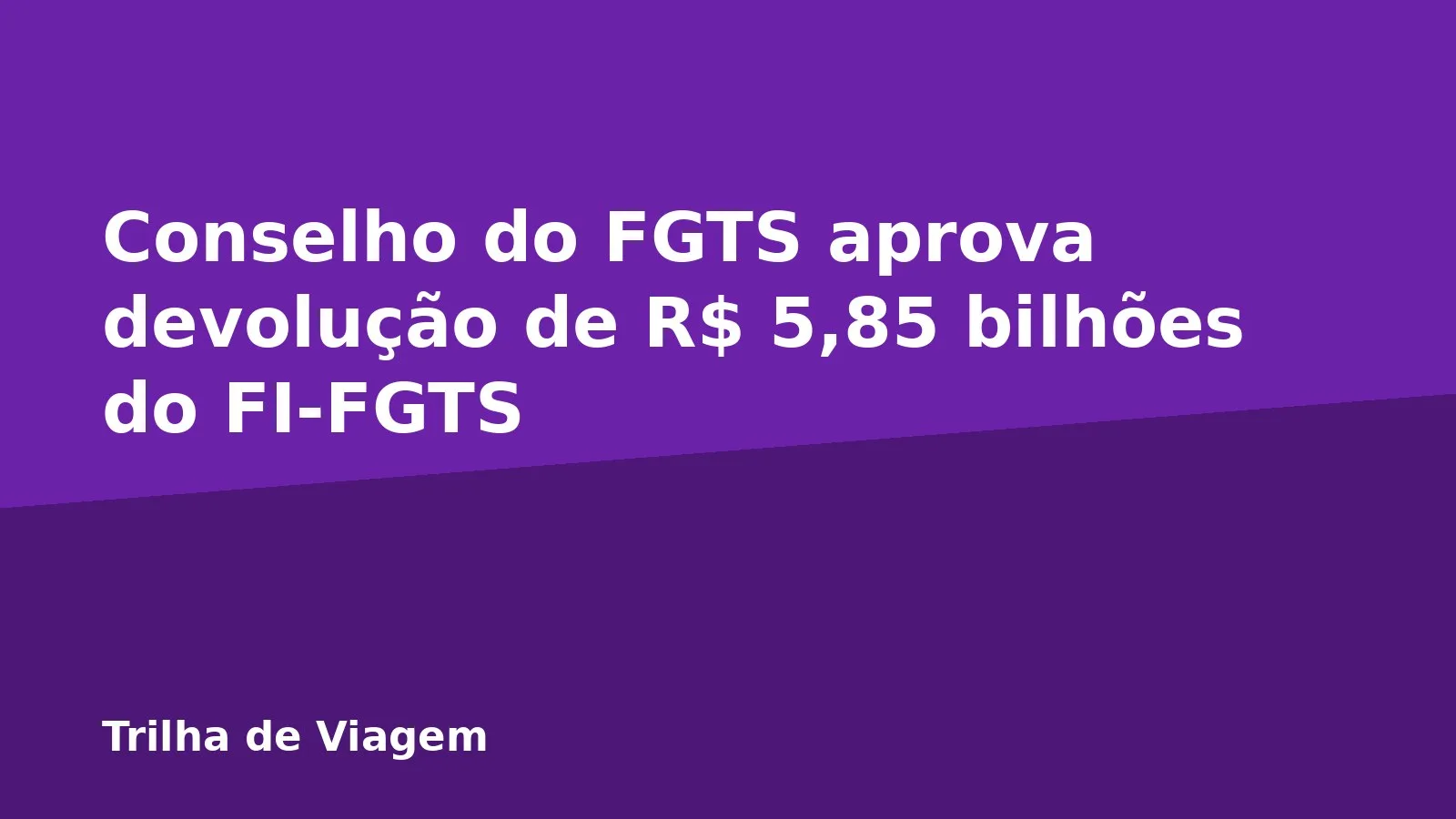 Conselho do FGTS aprova devolução de R$ 5,85 bilhões do FI-FGTS