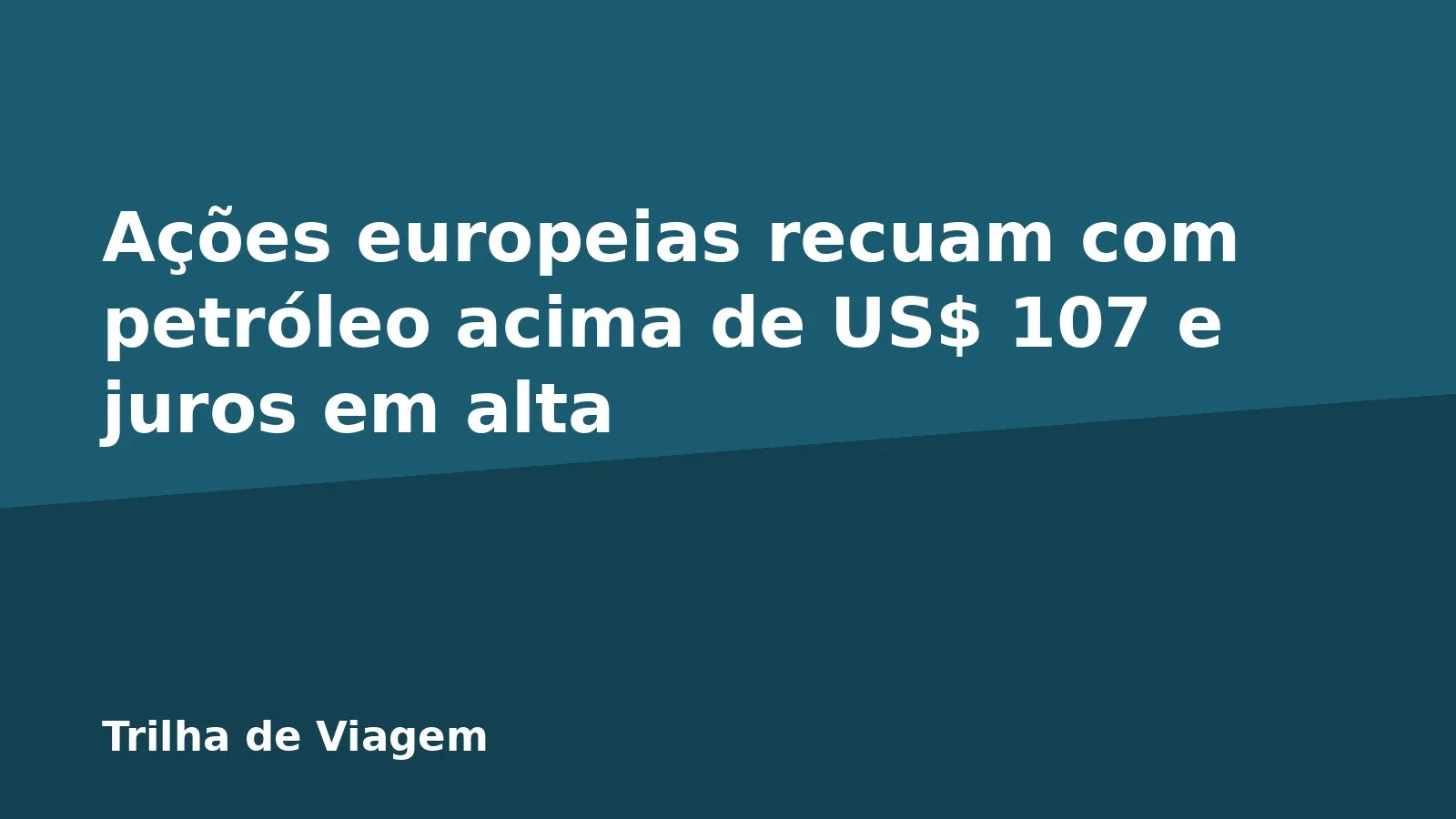 Ações europeias recuam com petróleo acima de US$ 107 e juros em alta