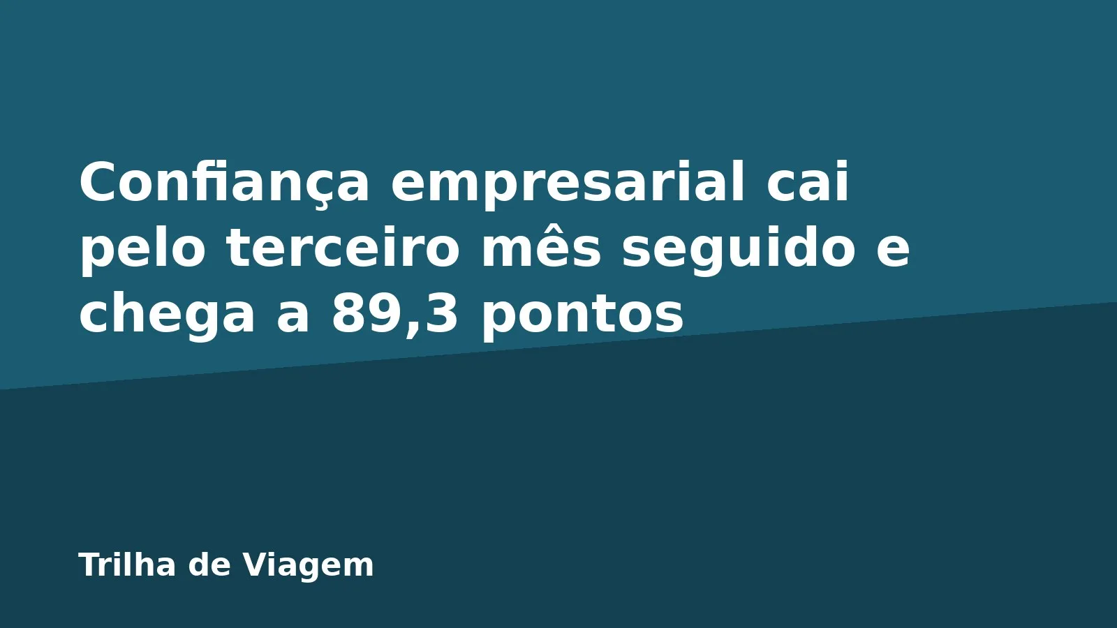 Confiança empresarial cai pelo terceiro mês seguido e chega a 89,3 pontos