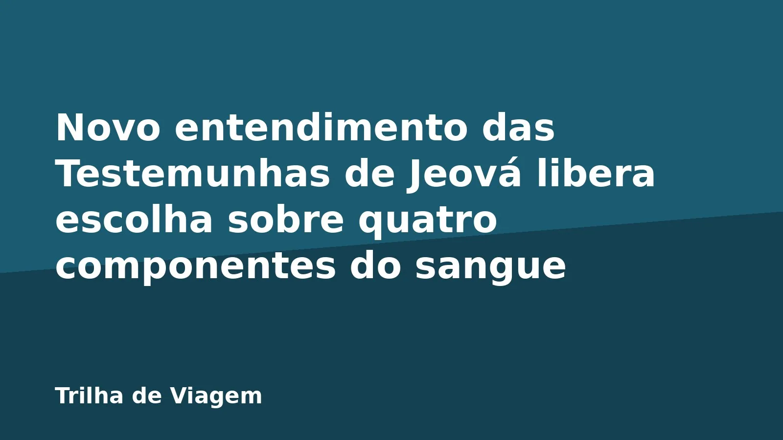 Novo entendimento das Testemunhas de Jeová libera escolha sobre quatro componentes do sangue