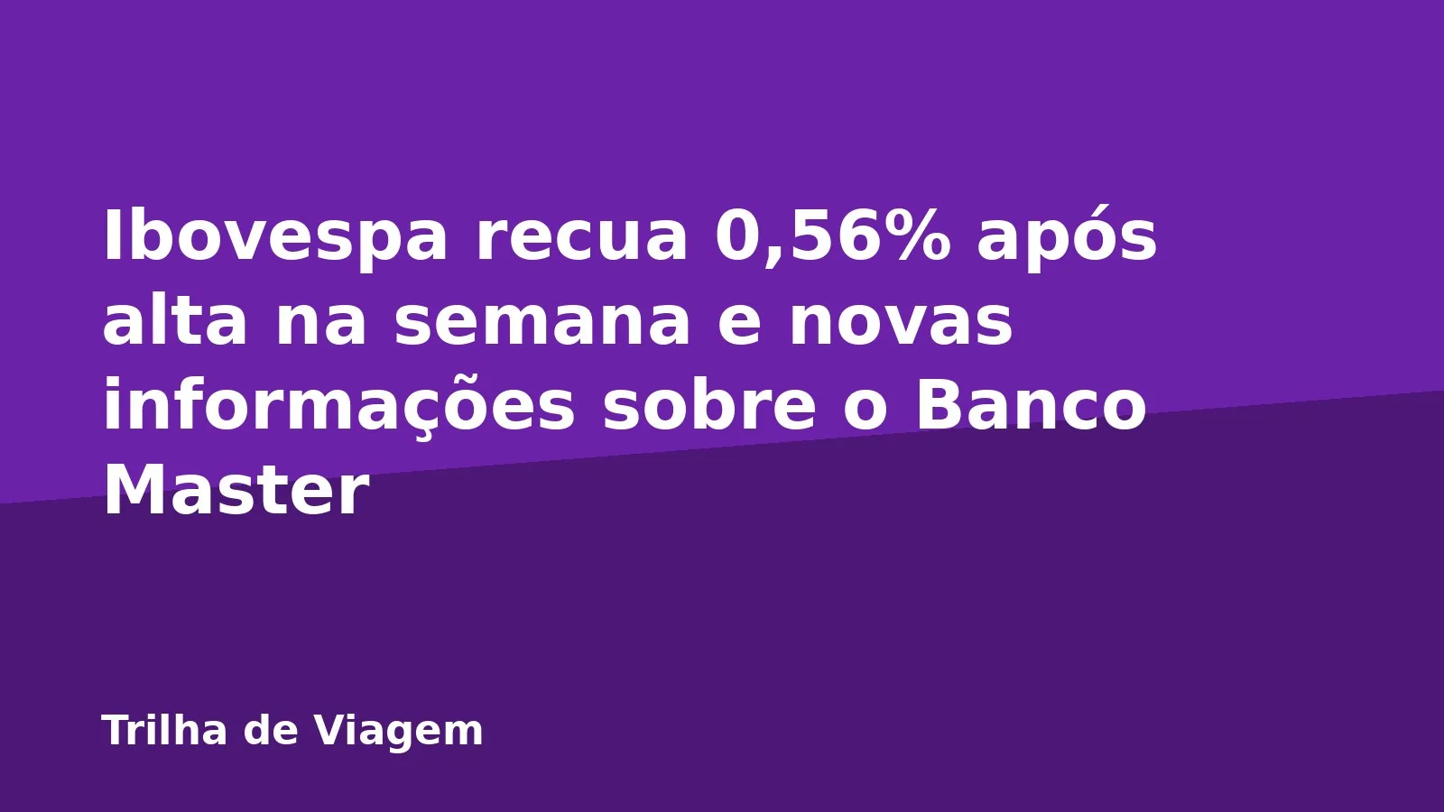 Ibovespa recua 0,56% após alta na semana e novas informações sobre o Banco Master