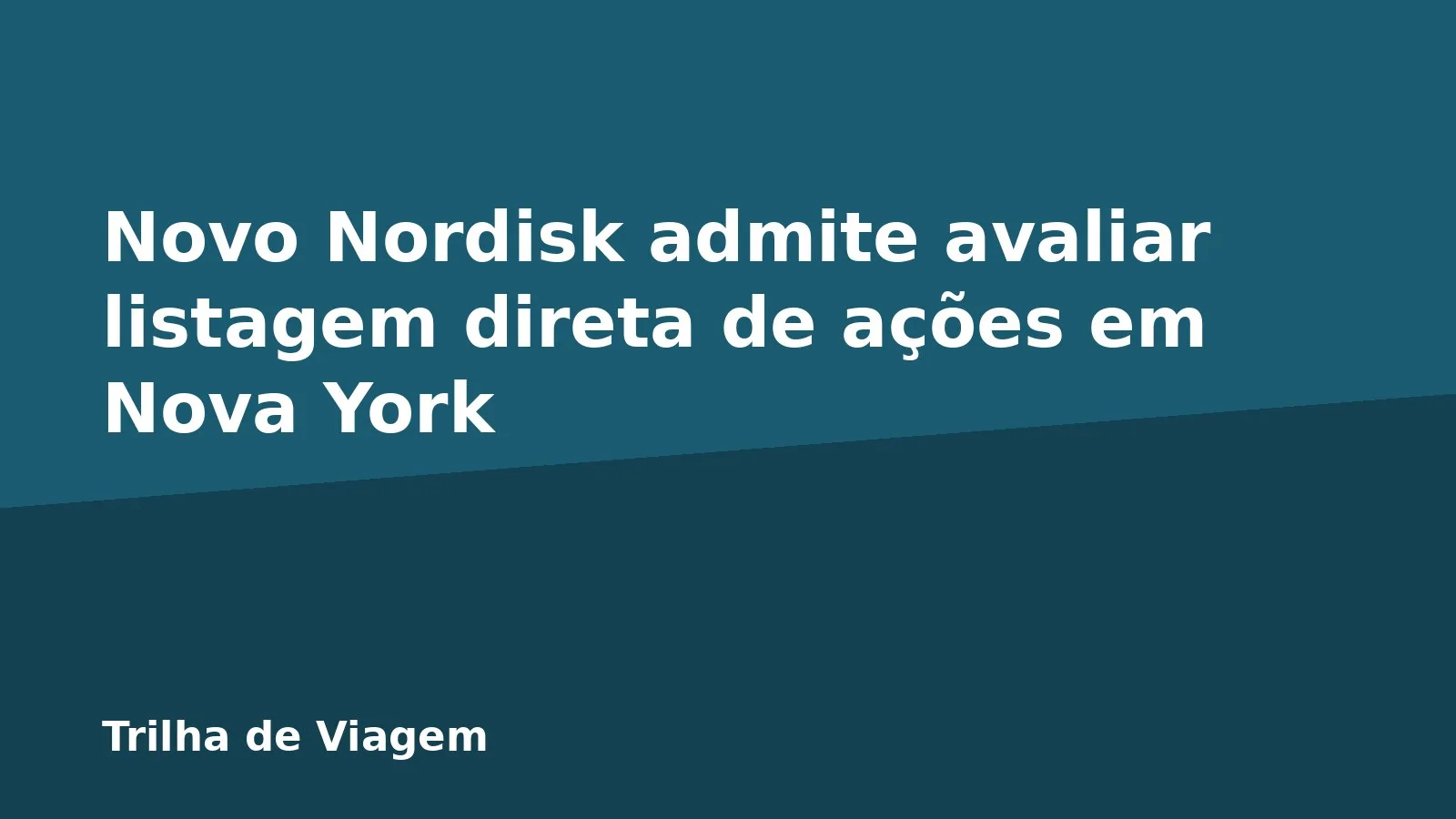 Novo Nordisk admite avaliar listagem direta de ações em Nova York