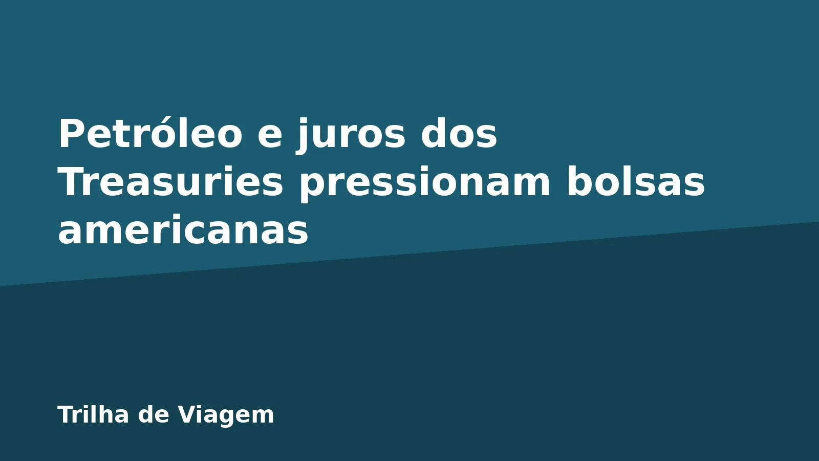 Petróleo e juros dos Treasuries pressionam bolsas americanas