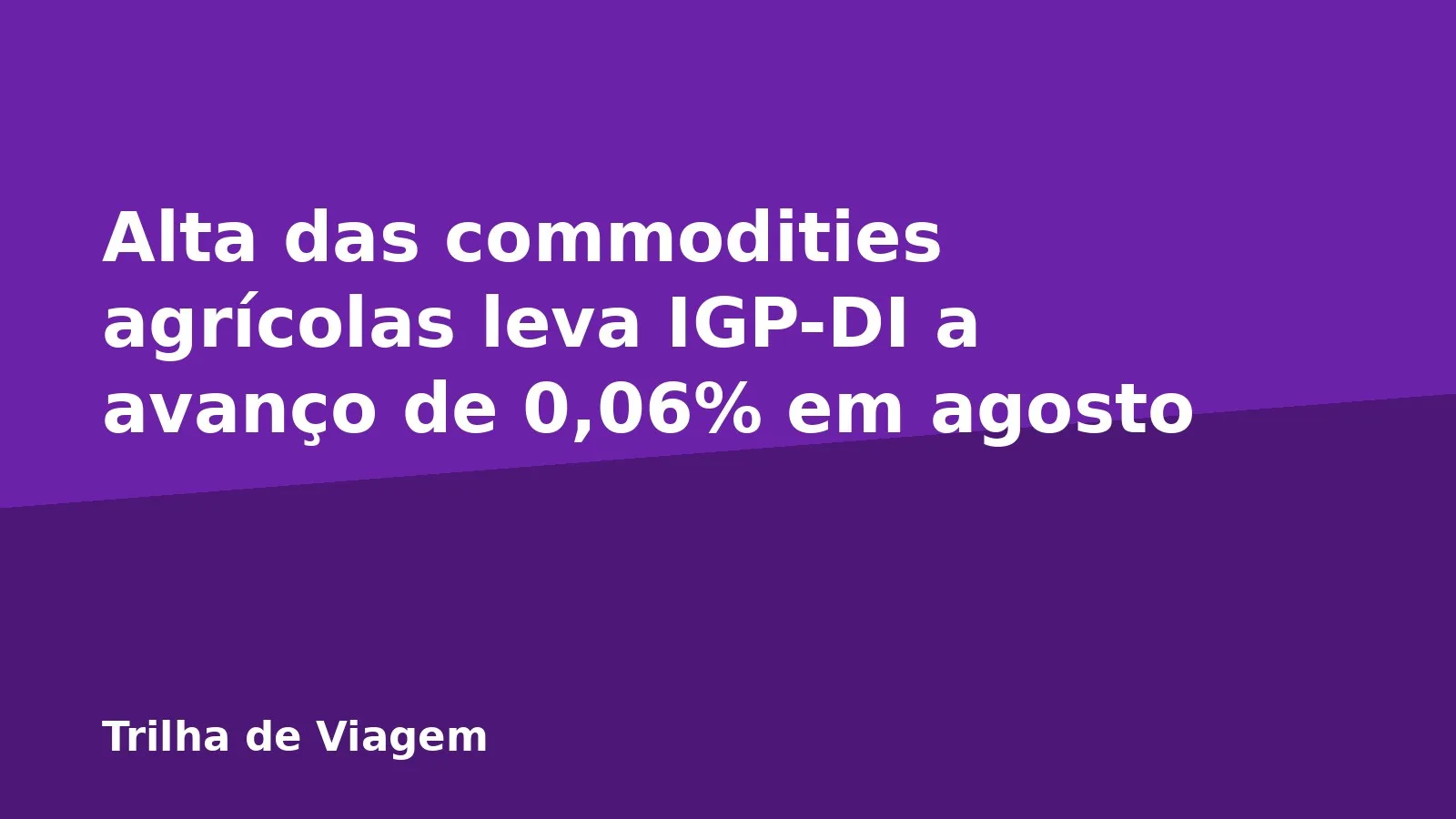 Alta das commodities agrícolas leva IGP-DI a avanço de 0,06% em agosto