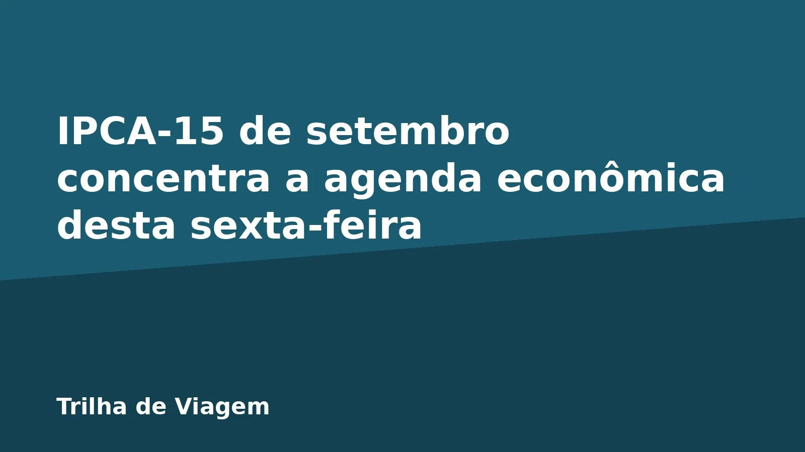 IPCA-15 de setembro concentra a agenda econômica desta sexta-feira