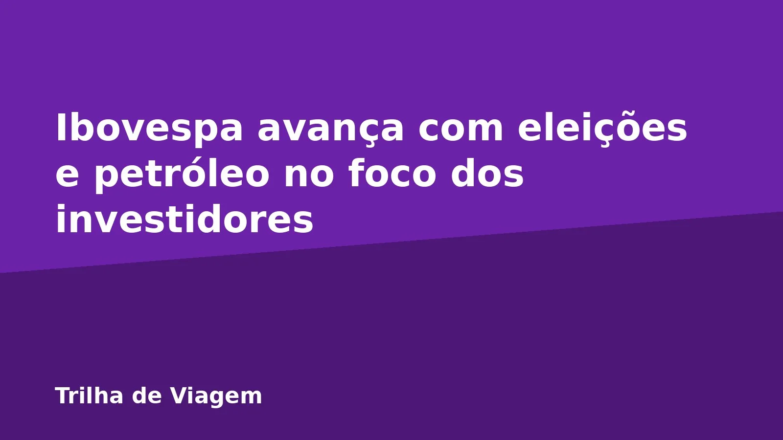 Ibovespa avança com eleições e petróleo no foco dos investidores