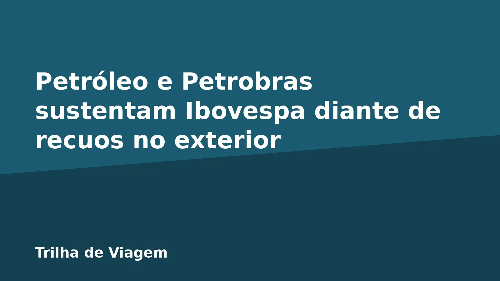 Petróleo e Petrobras sustentam Ibovespa diante de recuos no exterior
