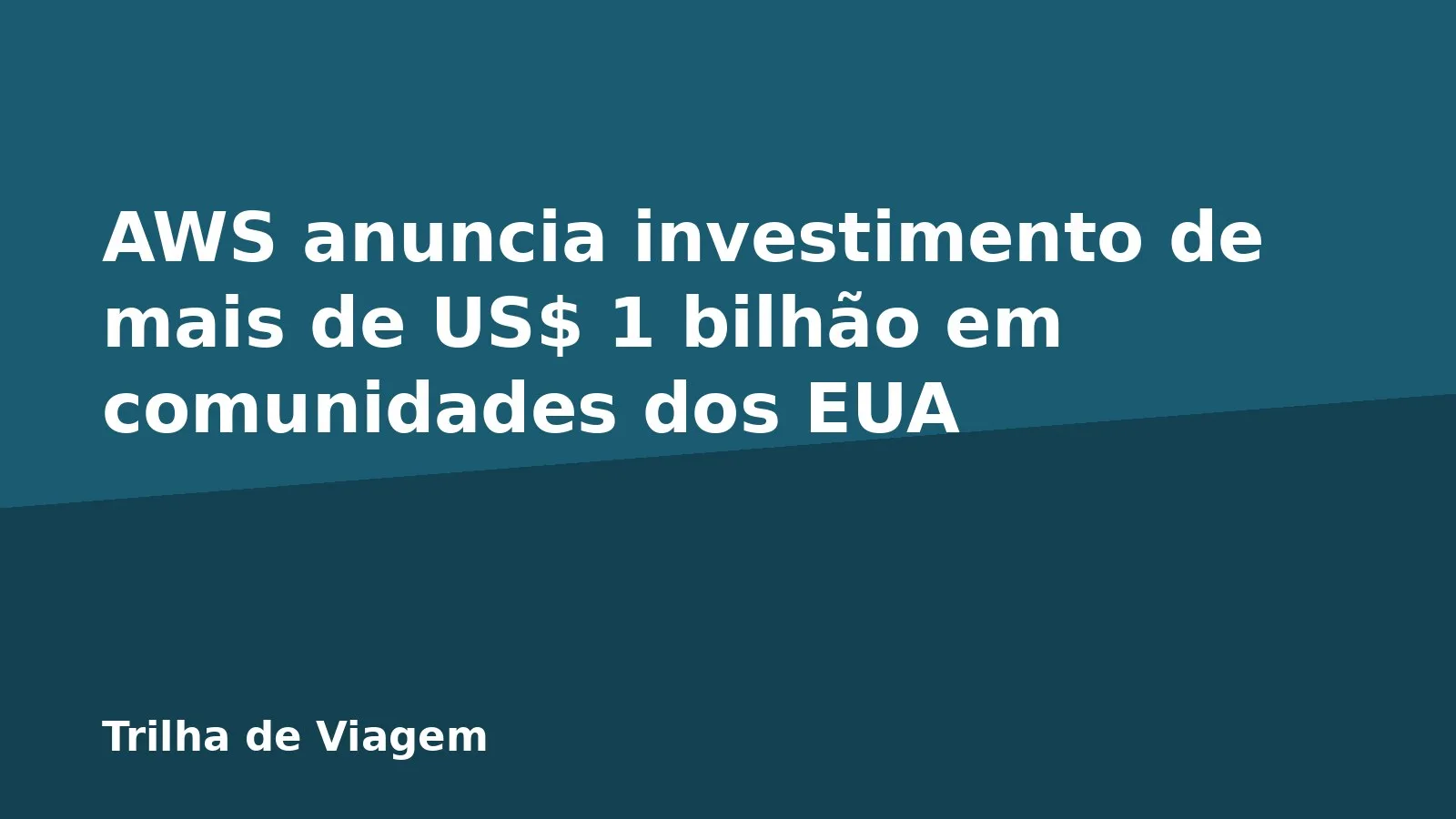 AWS anuncia investimento de mais de US$ 1 bilhão em comunidades dos EUA