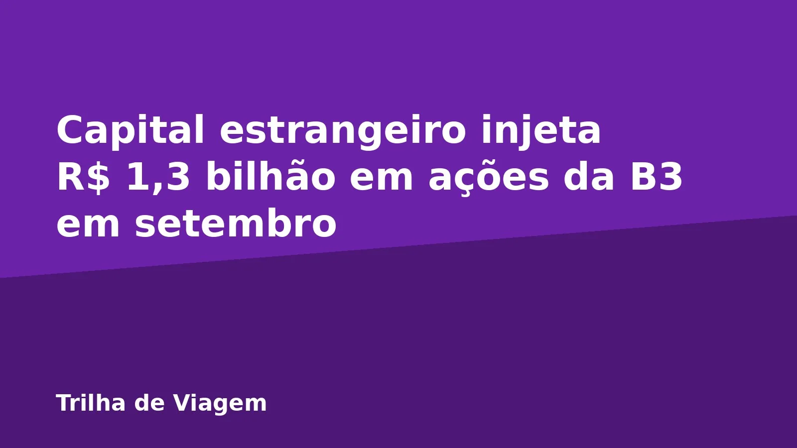 Capital estrangeiro injeta R$ 1,3 bilhão em ações da B3 em setembro