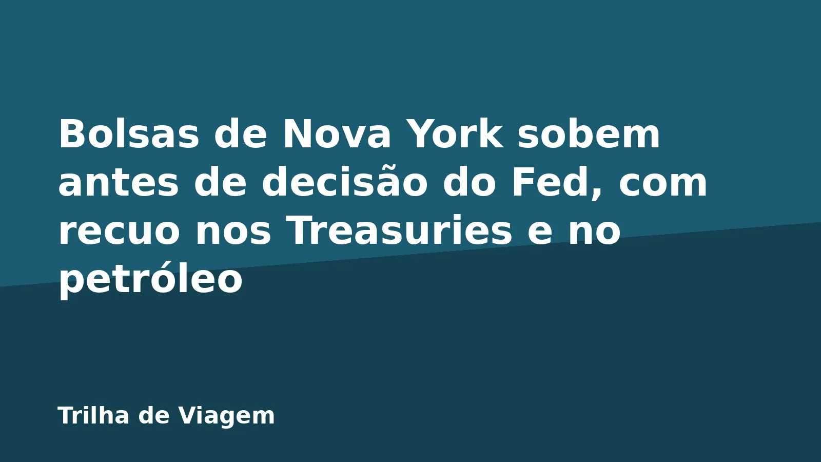 Bolsas de Nova York sobem antes de decisão do Fed, com recuo nos Treasuries e no petróleo