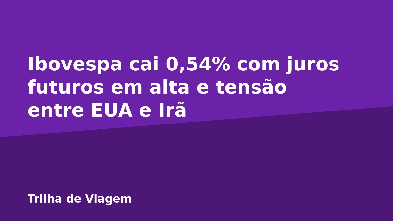 Ibovespa cai 0,54% com juros futuros em alta e tensão entre EUA e Irã