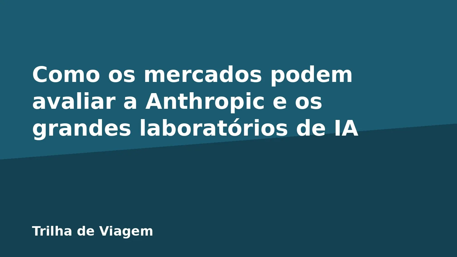 Como os mercados podem avaliar a Anthropic e os grandes laboratórios de IA