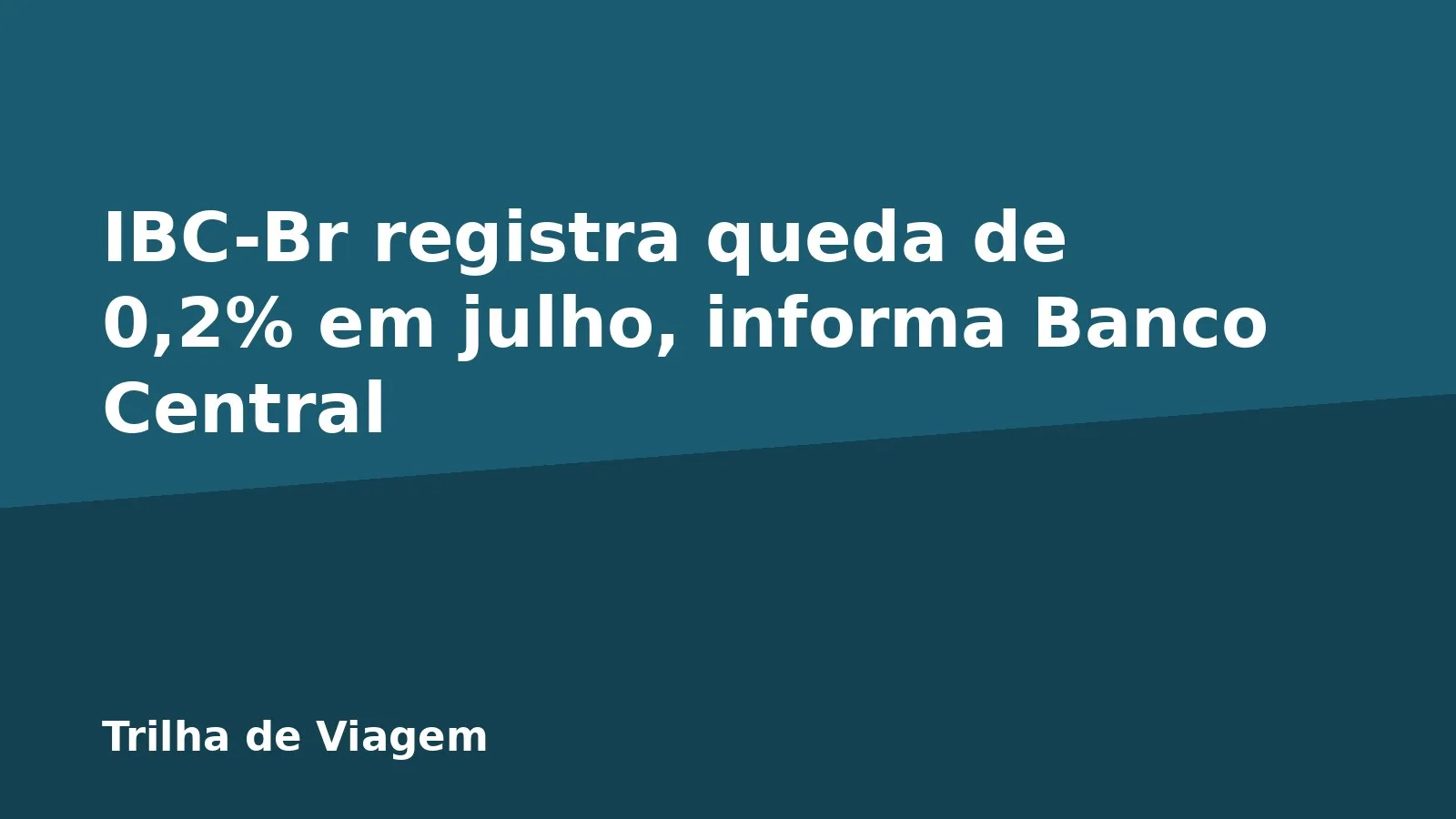 IBC-Br registra queda de 0,2% em julho, informa Banco Central