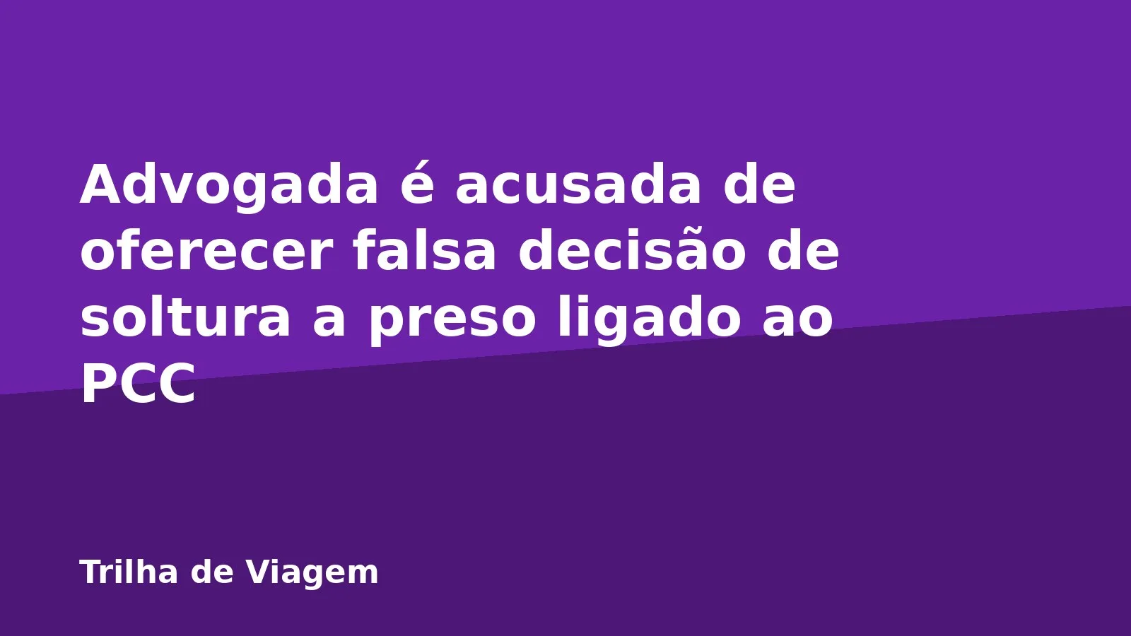 Advogada é acusada de oferecer falsa decisão de soltura a preso ligado ao PCC