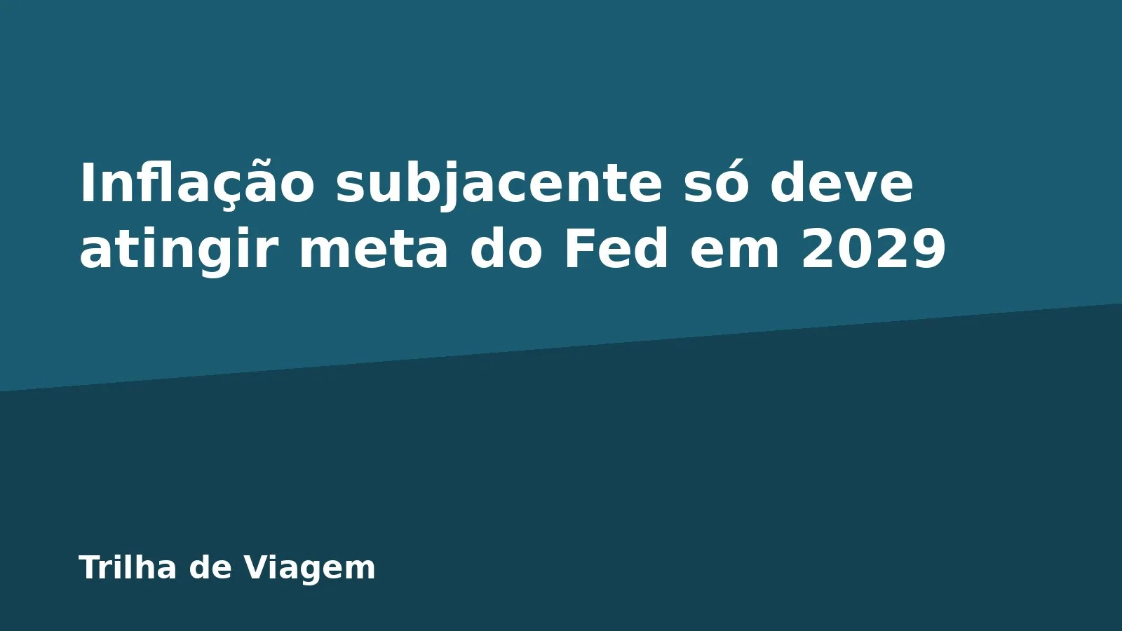 Inflação subjacente só deve atingir meta do Fed em 2029