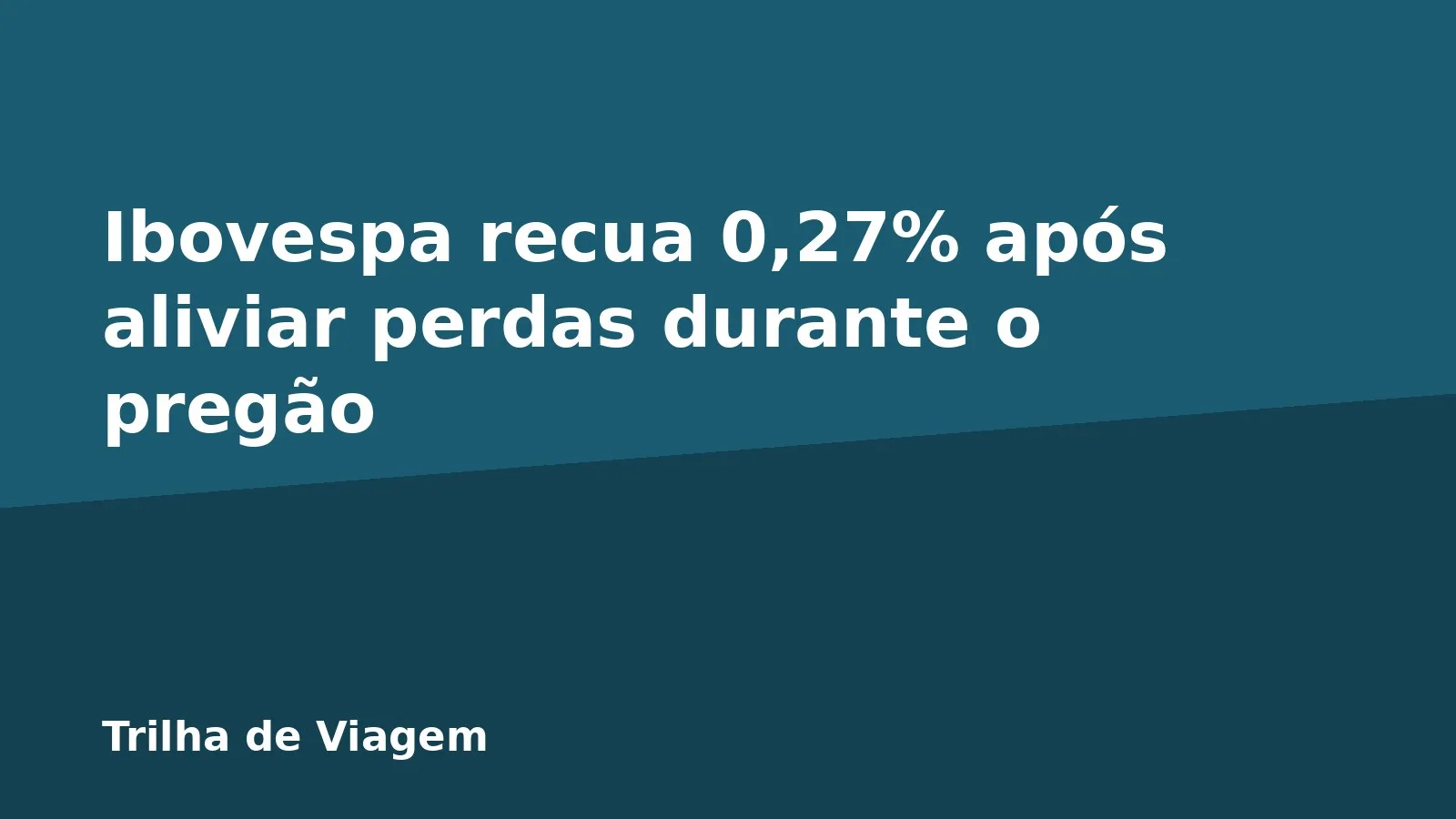 Ibovespa recua 0,27% após aliviar perdas durante o pregão
