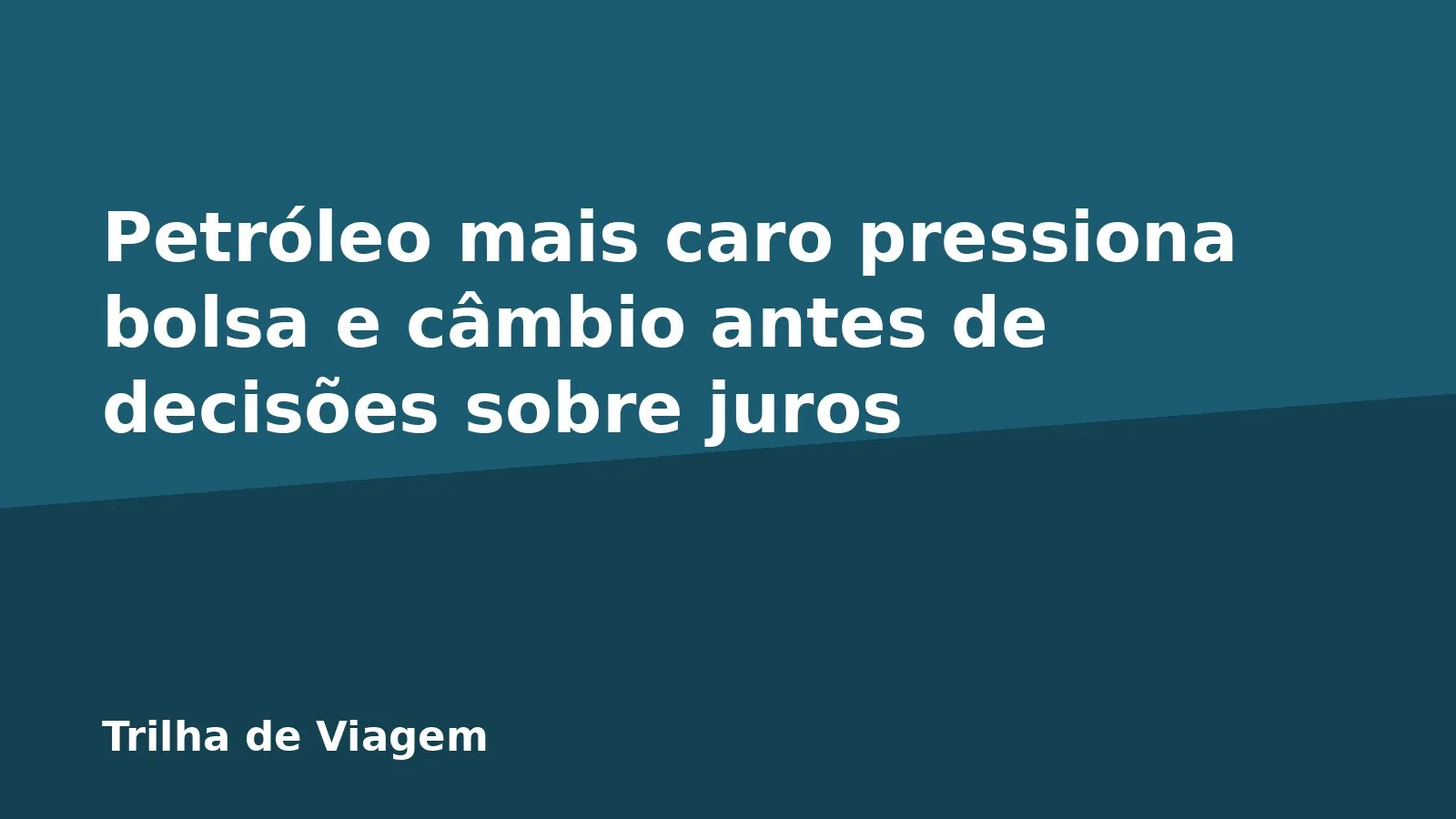 Petróleo mais caro pressiona bolsa e câmbio antes de decisões sobre juros