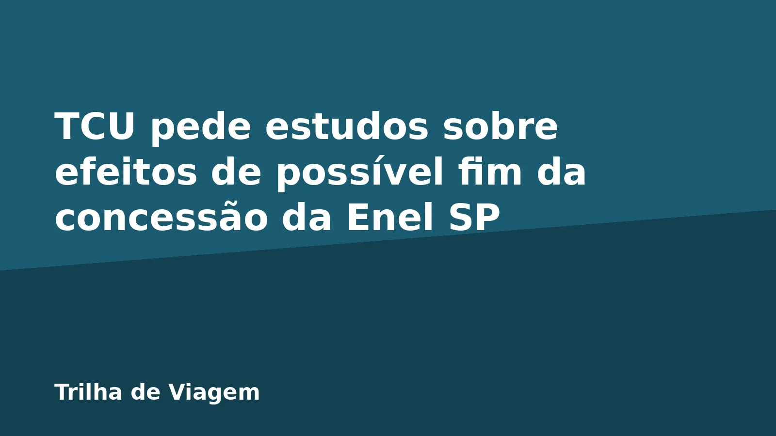 TCU pede estudos sobre efeitos de possível fim da concessão da Enel SP