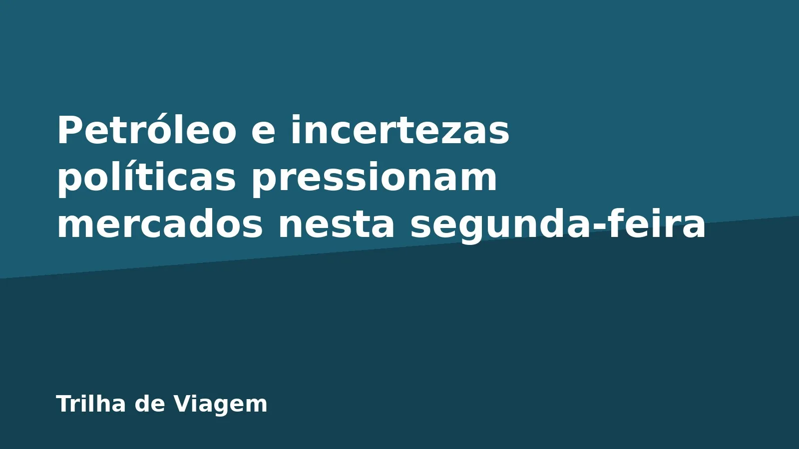 Petróleo e incertezas políticas pressionam mercados nesta segunda-feira