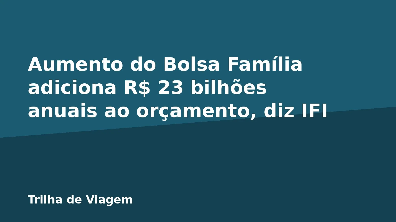 Aumento do Bolsa Família adiciona R$ 23 bilhões anuais ao orçamento, diz IFI
