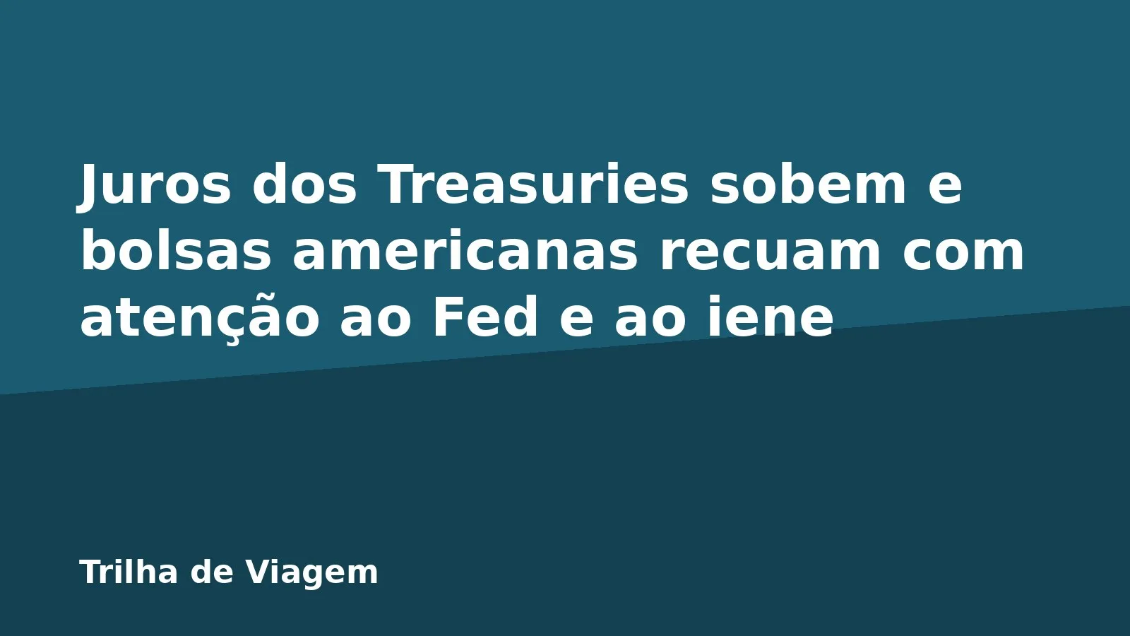 Juros dos Treasuries sobem e bolsas americanas recuam com atenção ao Fed e ao iene