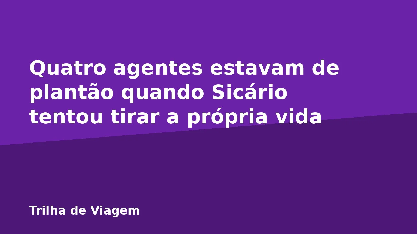 Quatro agentes estavam de plantão quando Sicário tentou tirar a própria vida