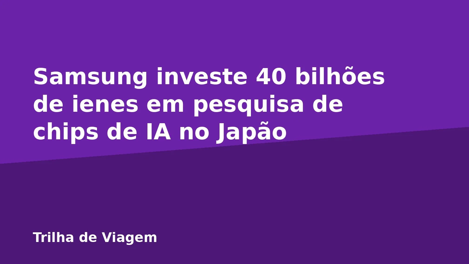 Samsung investe 40 bilhões de ienes em pesquisa de chips de IA no Japão