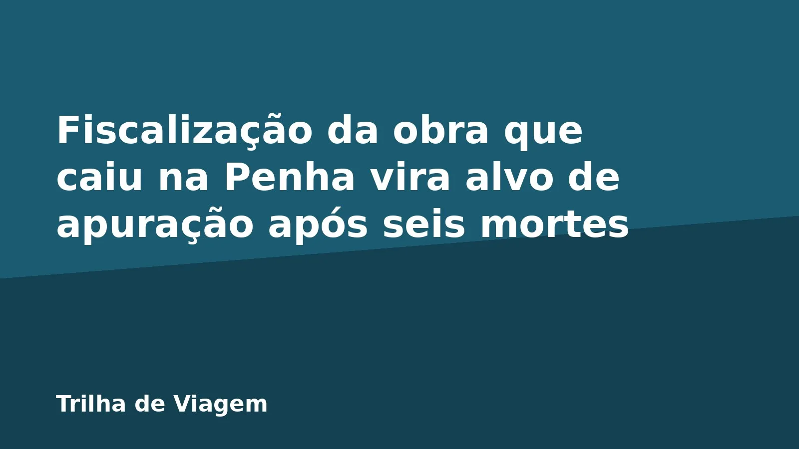 Fiscalização da obra que caiu na Penha vira alvo de apuração após seis mortes