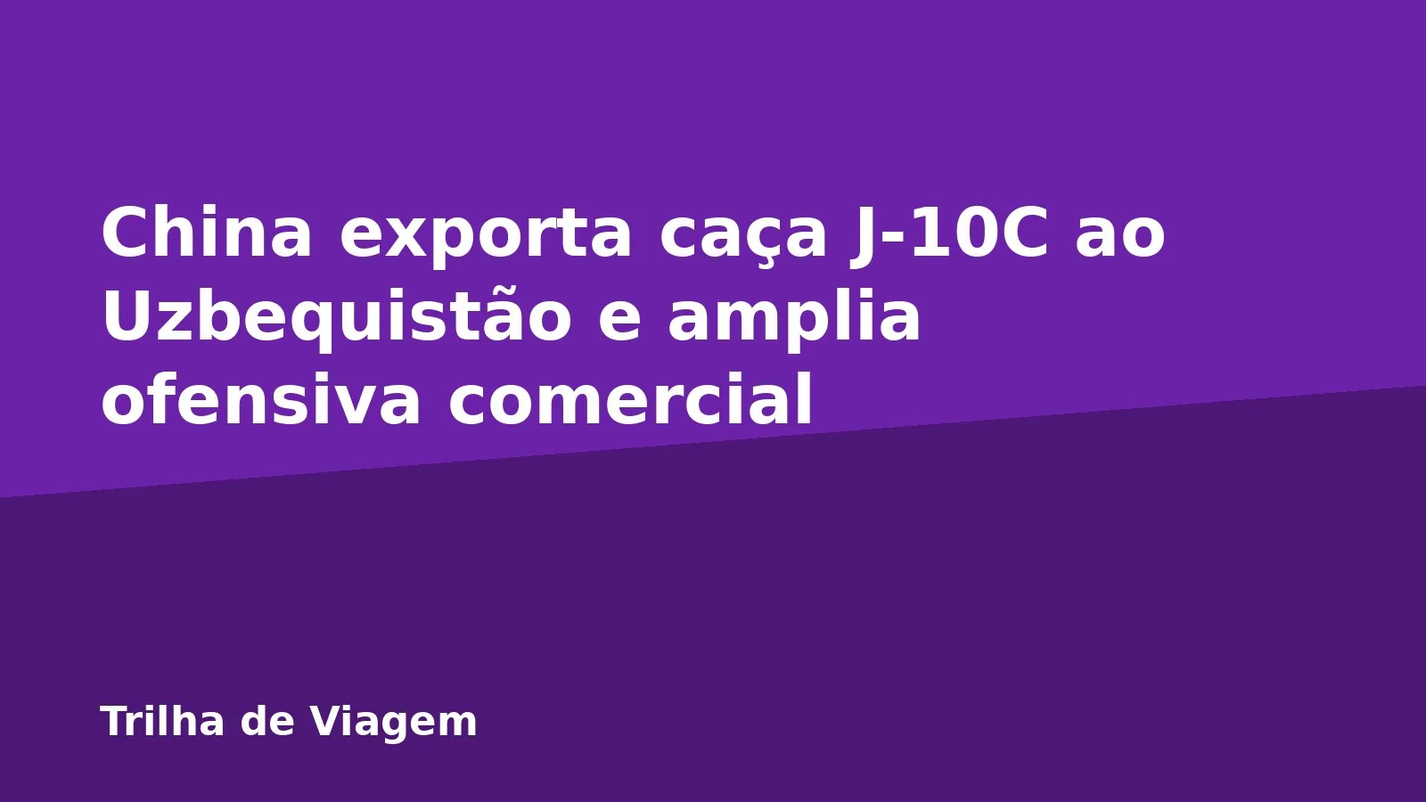 China exporta caça J-10C ao Uzbequistão e amplia ofensiva comercial