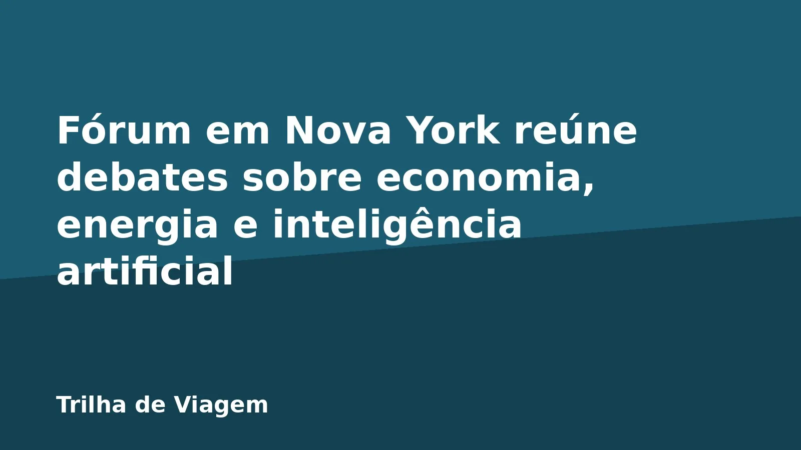 Fórum em Nova York reúne debates sobre economia, energia e inteligência artificial