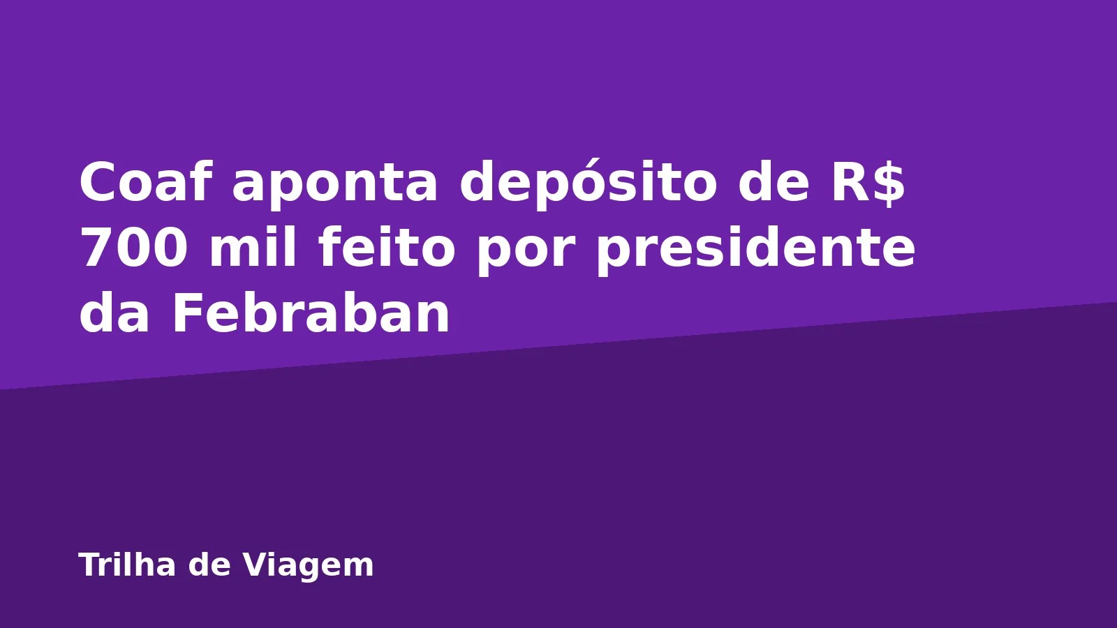 Coaf aponta depósito de R$ 700 mil feito por presidente da Febraban