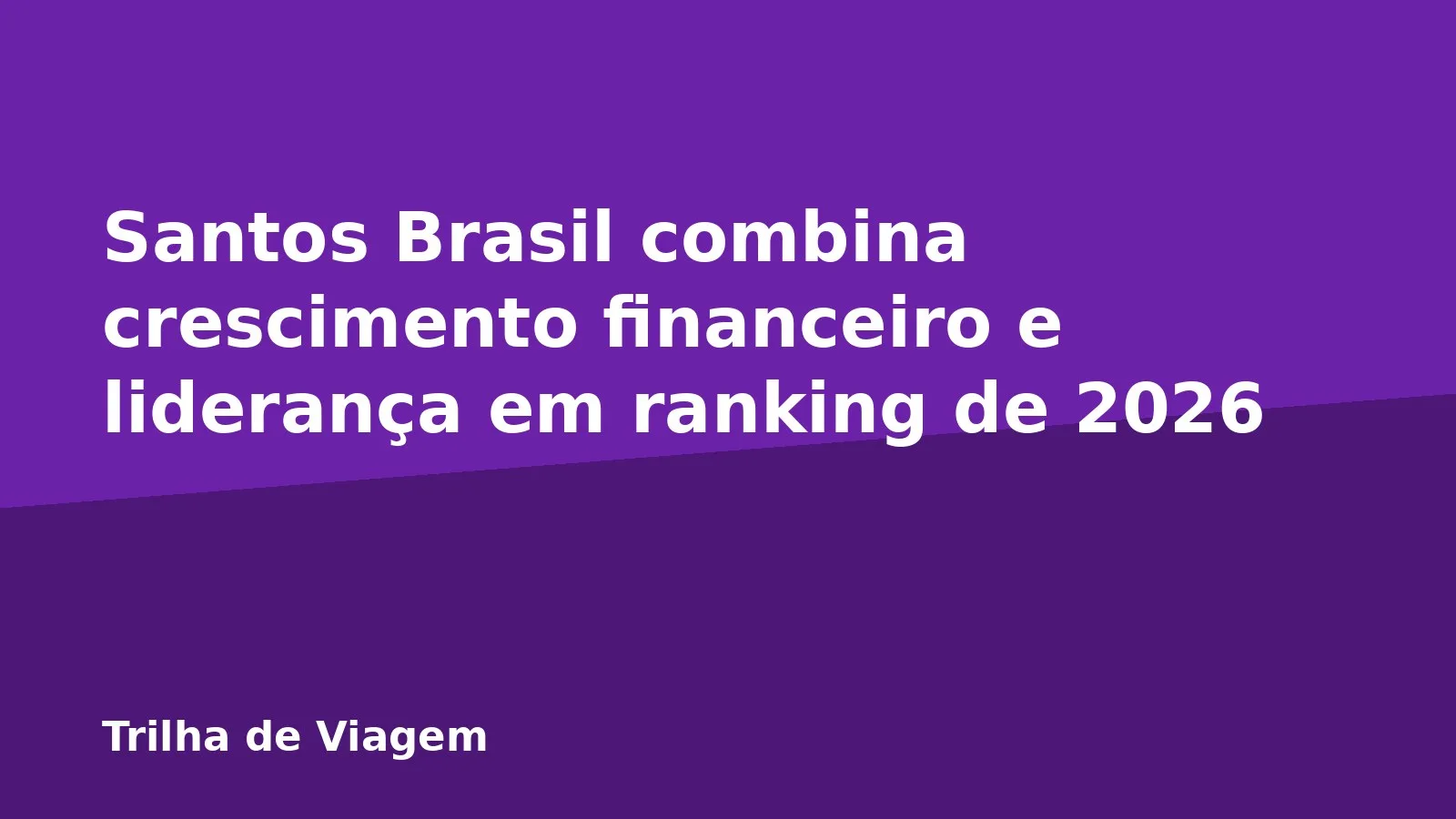Santos Brasil combina crescimento financeiro e liderança em ranking de 2026