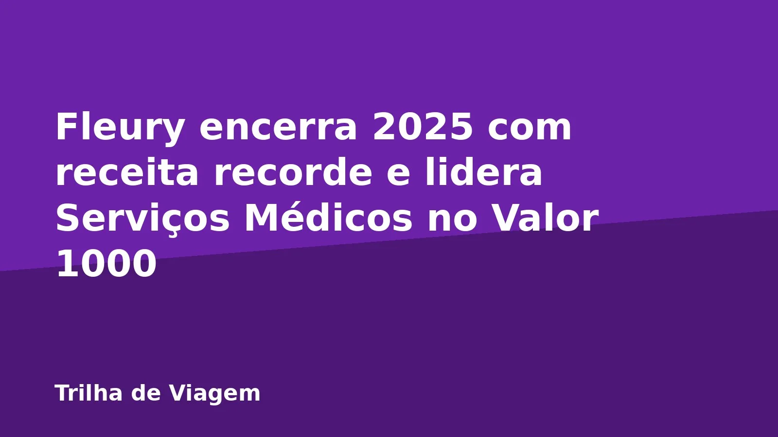 Fleury encerra 2025 com receita recorde e lidera Serviços Médicos no Valor 1000