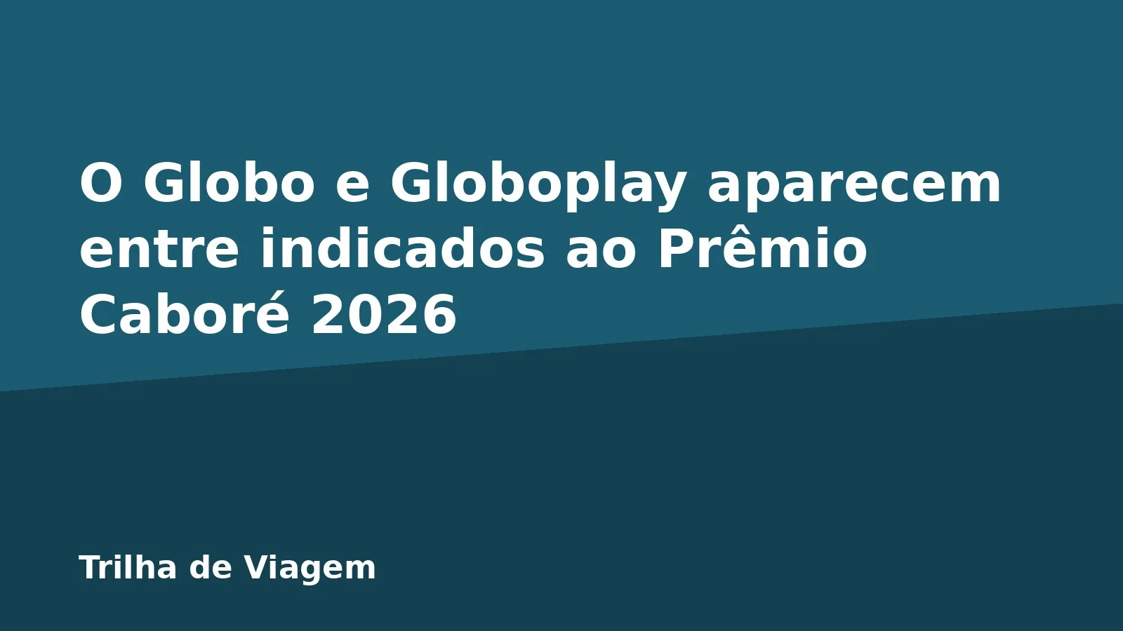 O Globo e Globoplay aparecem entre indicados ao Prêmio Caboré 2026