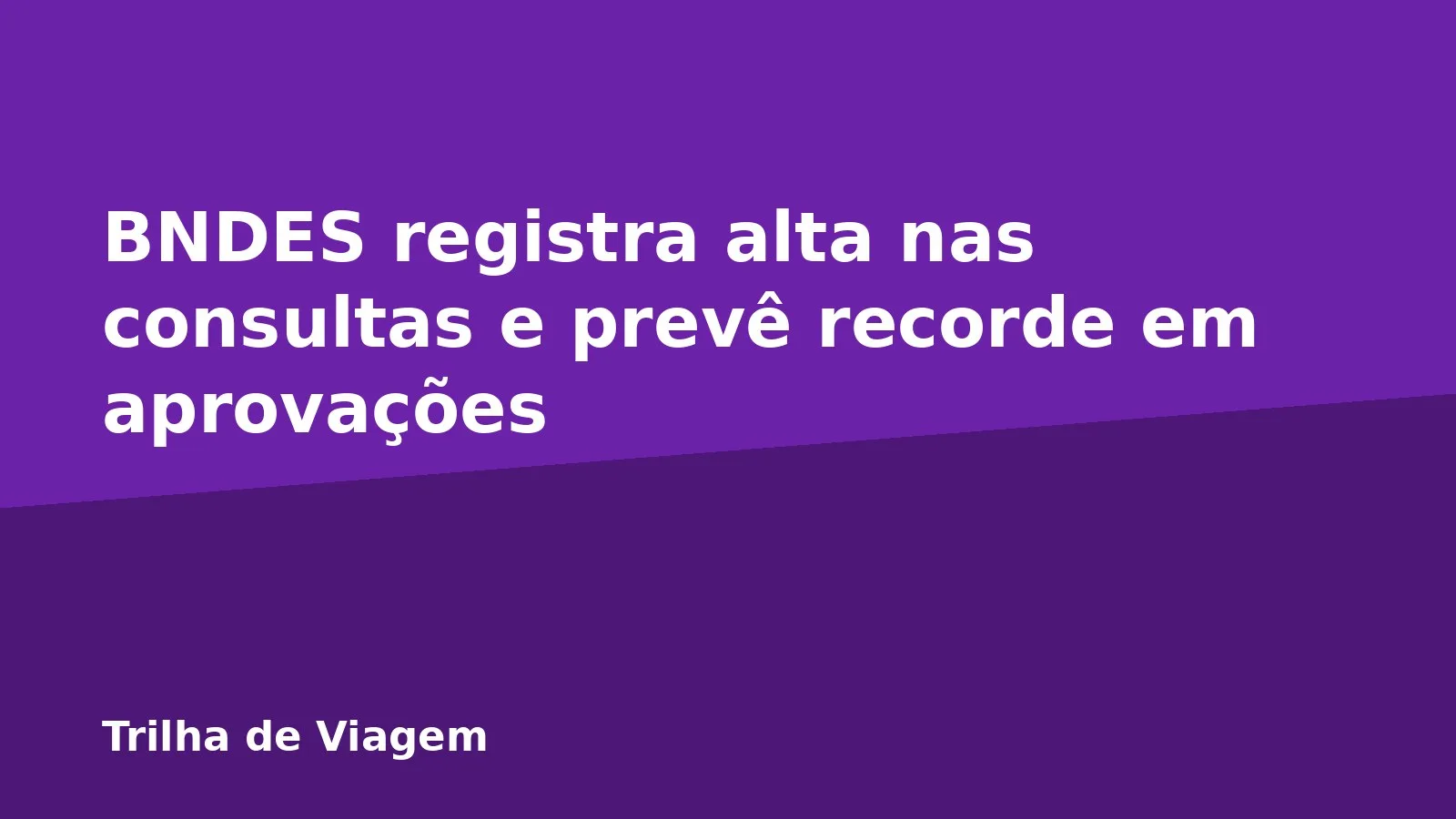 BNDES registra alta nas consultas e prevê recorde em aprovações