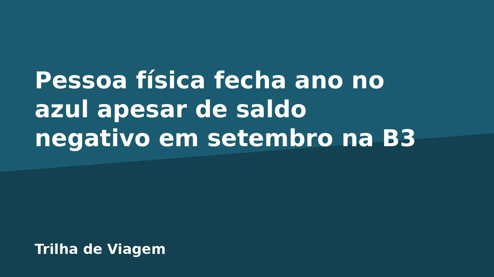 Pessoa física fecha ano no azul apesar de saldo negativo em setembro na B3