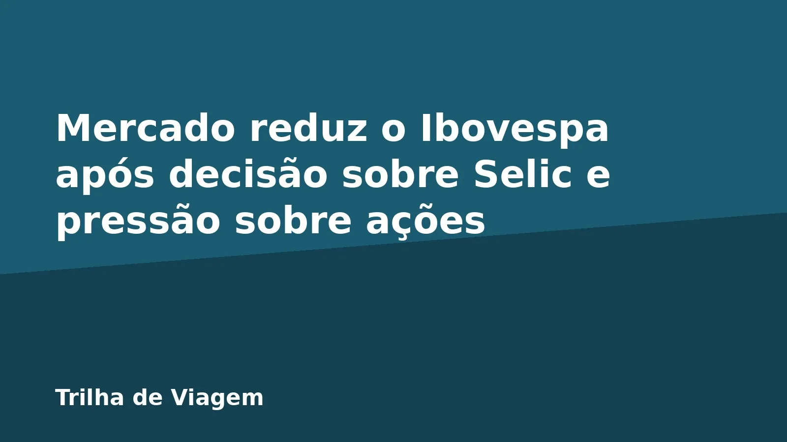 Mercado reduz o Ibovespa após decisão sobre Selic e pressão sobre ações