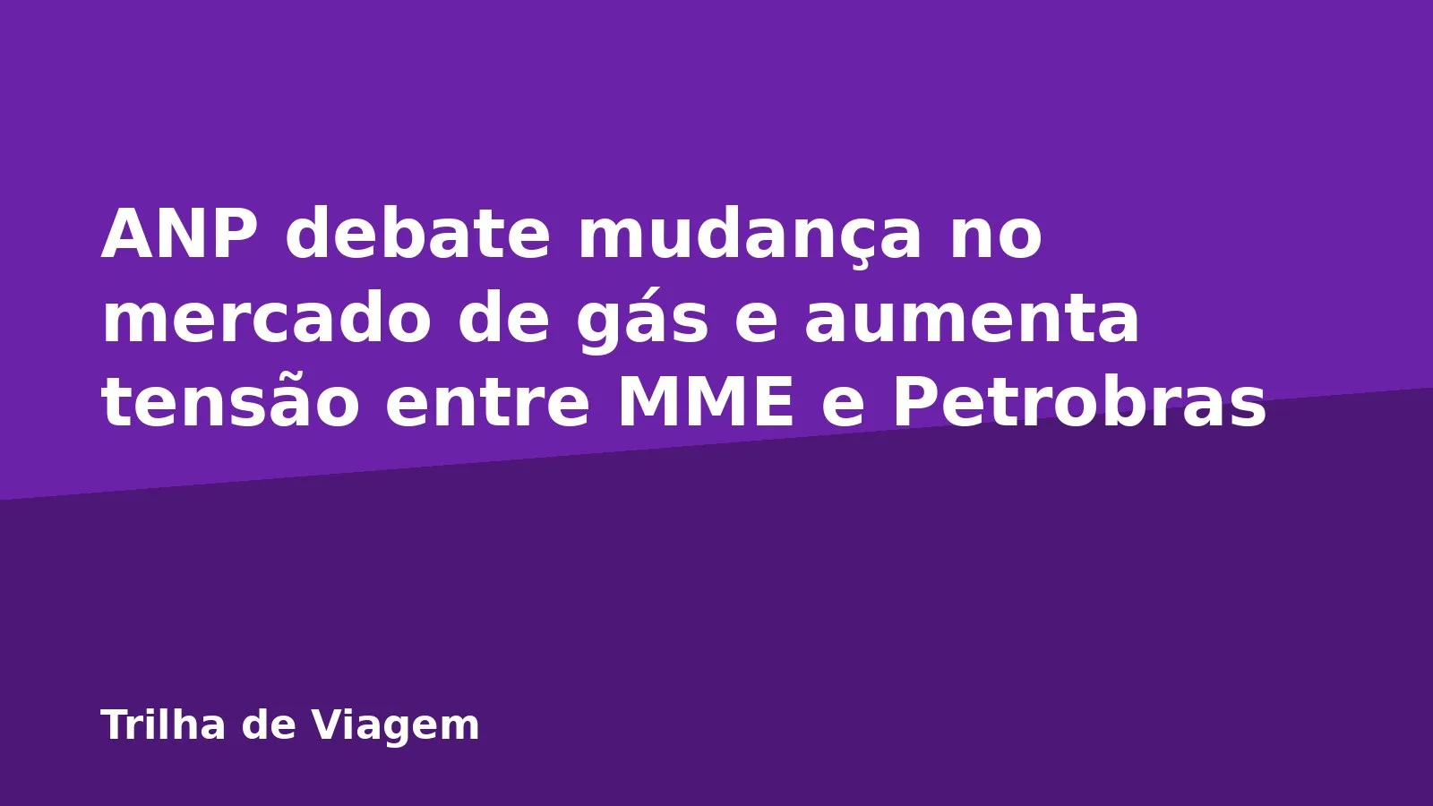 ANP debate mudança no mercado de gás e aumenta tensão entre MME e Petrobras