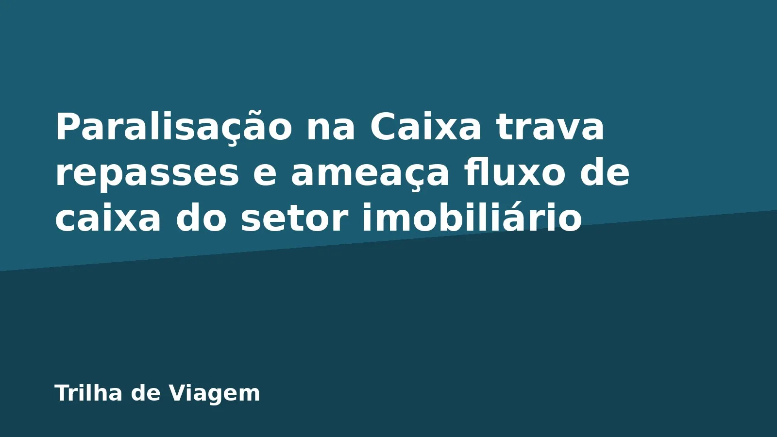 Paralisação na Caixa trava repasses e ameaça fluxo de caixa do setor imobiliário