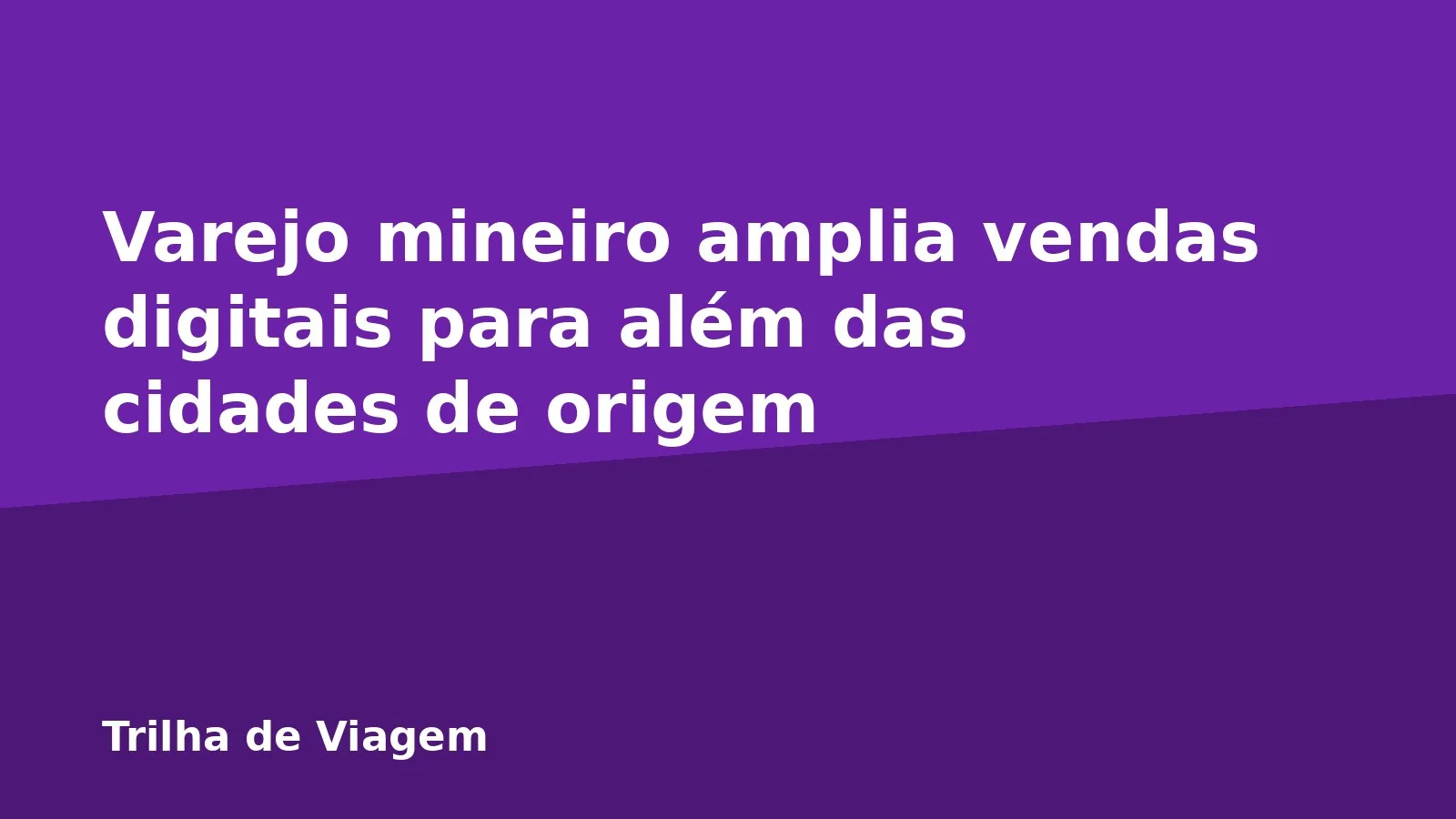 Varejo mineiro amplia vendas digitais para além das cidades de origem