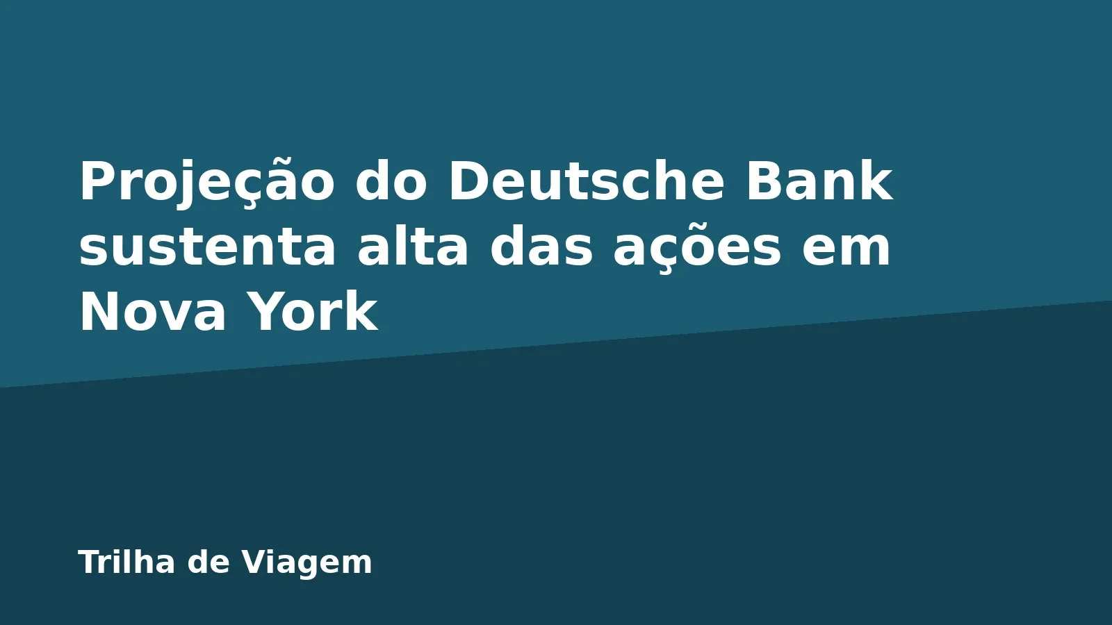 Projeção do Deutsche Bank sustenta alta das ações em Nova York