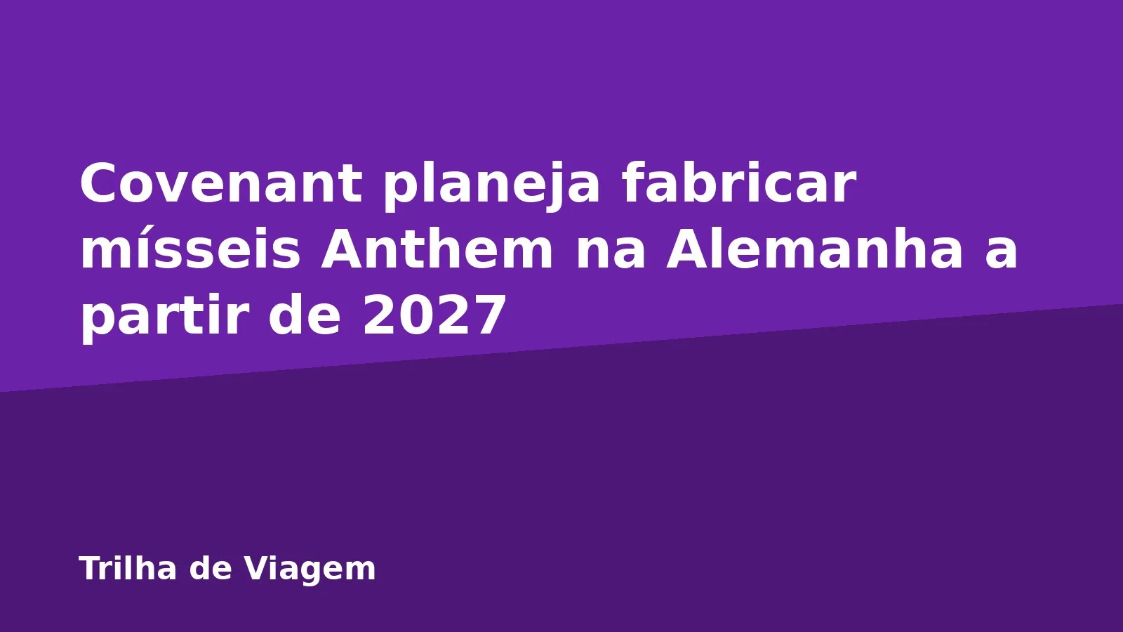 Covenant planeja fabricar mísseis Anthem na Alemanha a partir de 2027