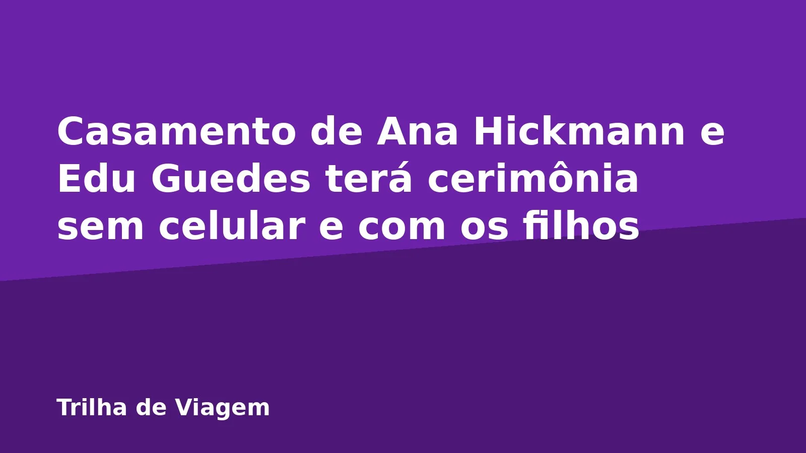 Casamento de Ana Hickmann e Edu Guedes terá cerimônia sem celular e com os filhos