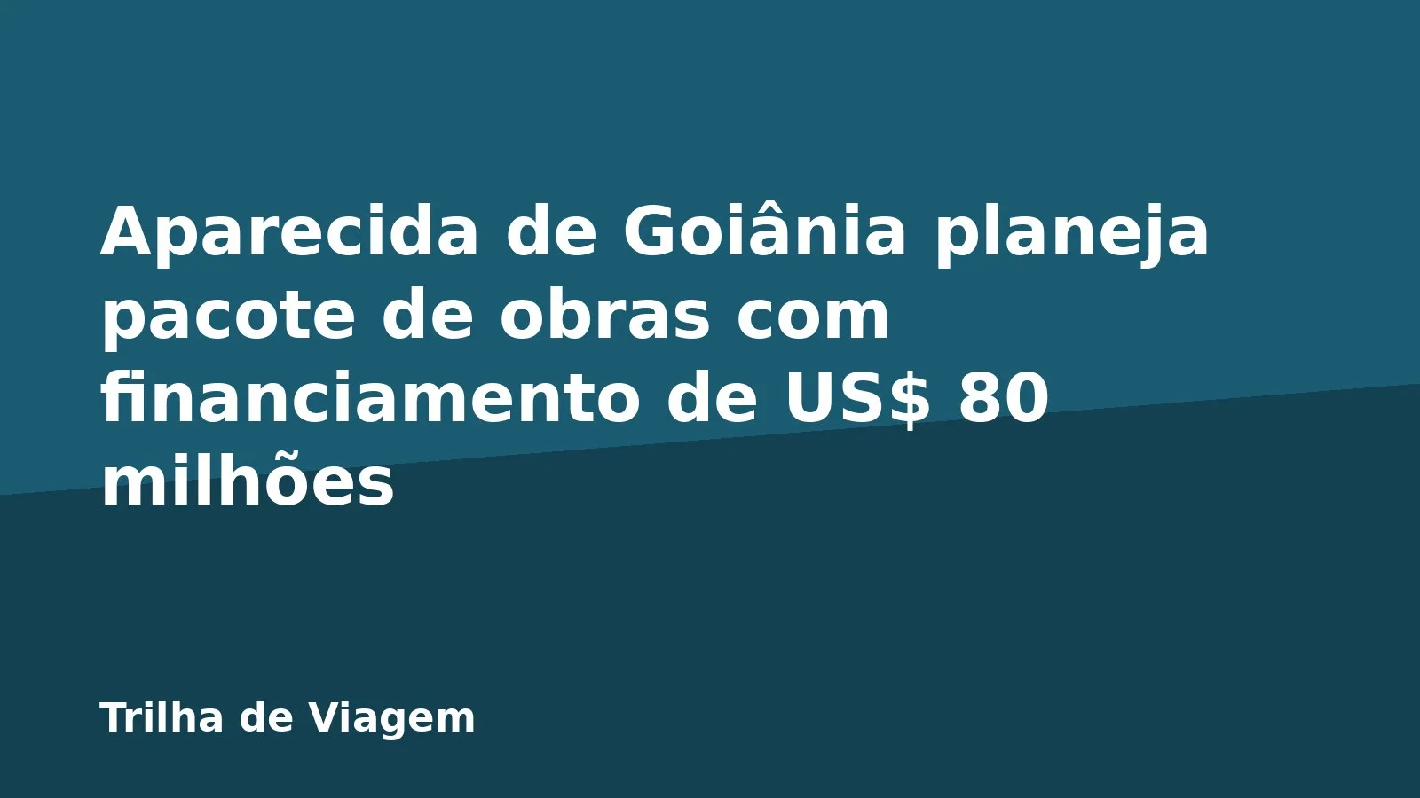 Aparecida de Goiânia planeja pacote de obras com financiamento de US$ 80 milhões