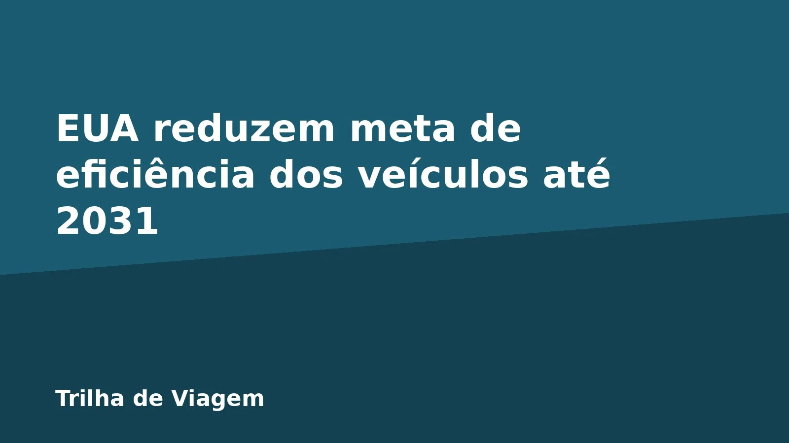 EUA reduzem meta de eficiência dos veículos até 2031