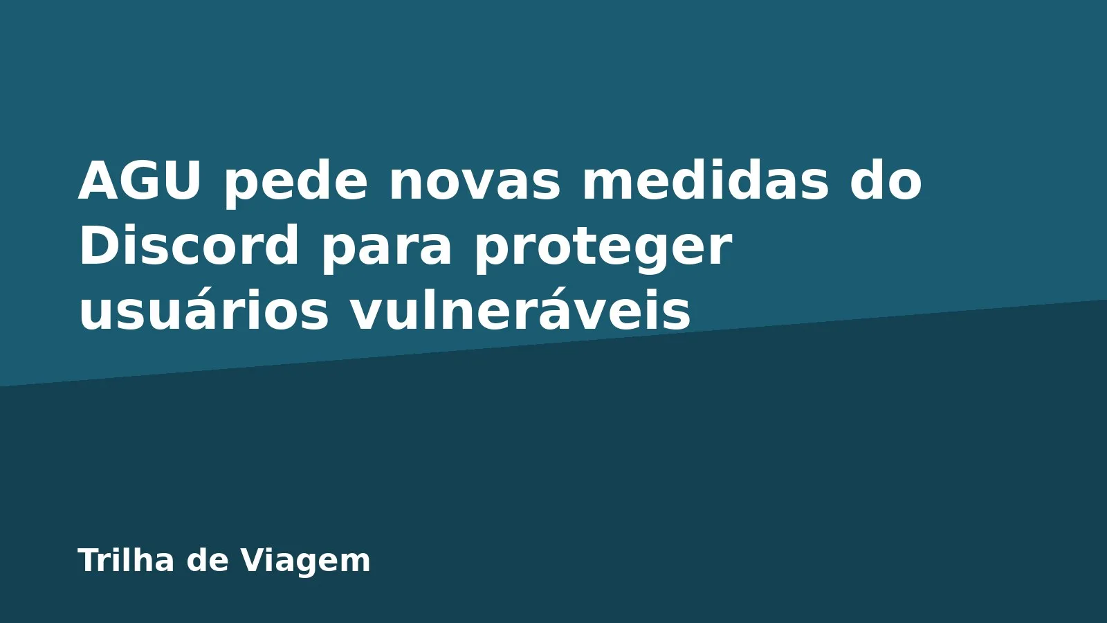 AGU pede novas medidas do Discord para proteger usuários vulneráveis