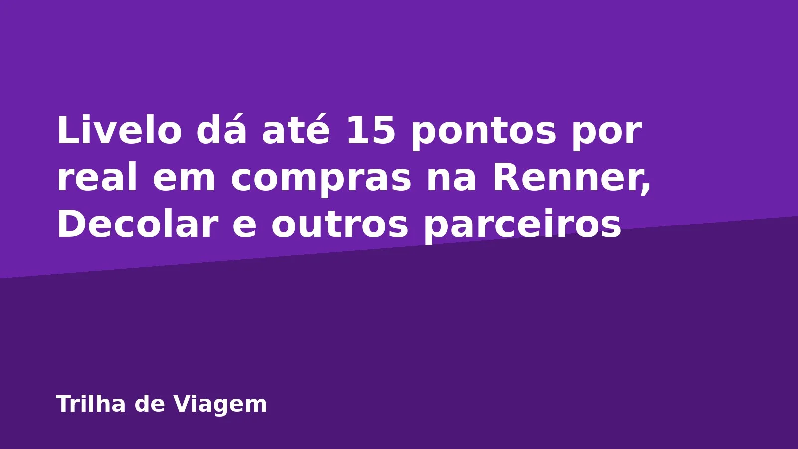 Livelo dá até 15 pontos por real em compras na Renner, Decolar e outros parceiros