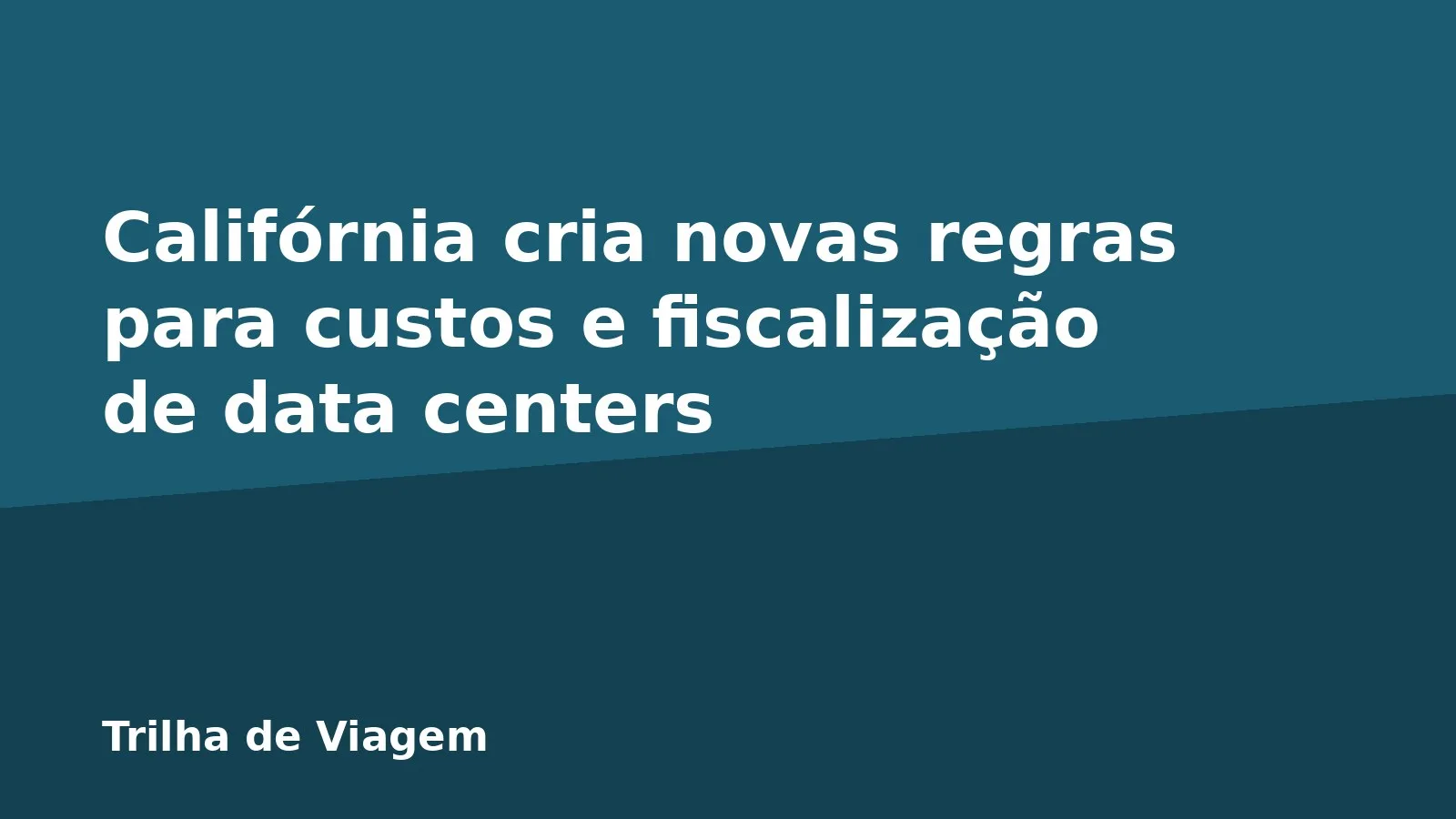 Califórnia cria novas regras para custos e fiscalização de data centers